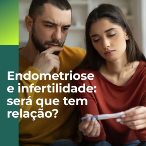 Endometriose e infertilidade: será que tem relação?
